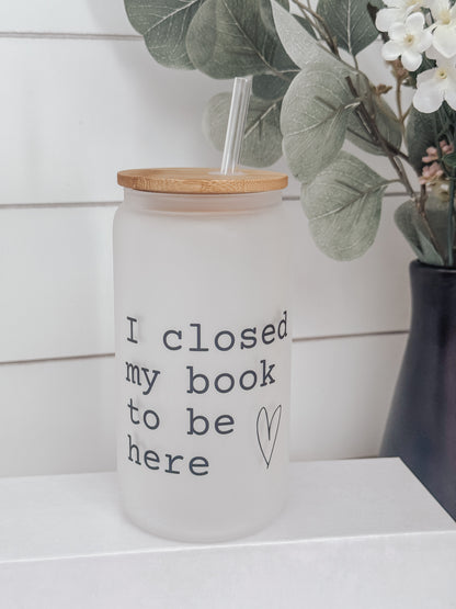 I Closed My Book 16oz Glass Can Cup