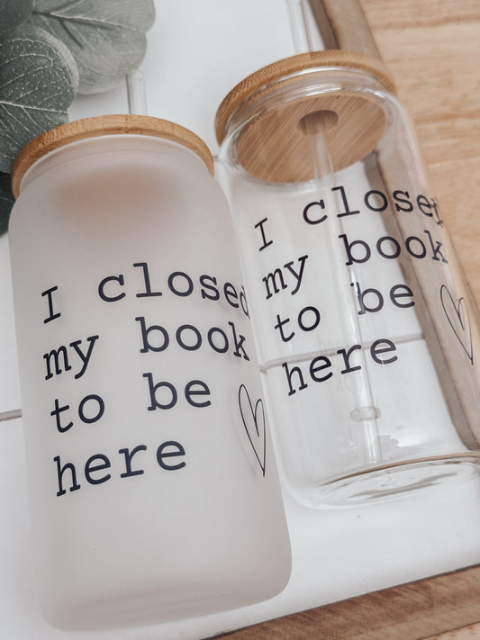 I Closed My Book 16oz Glass Can Cup