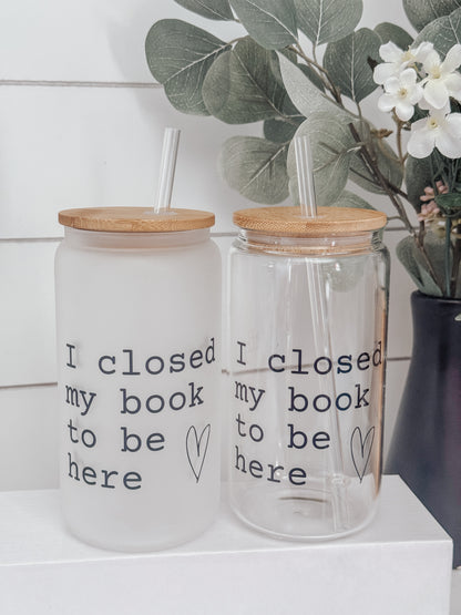 I Closed My Book 16oz Glass Can Cup